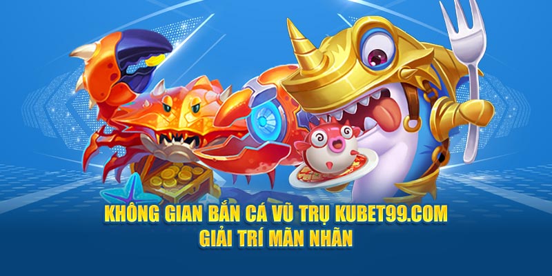 khong-gian-ban-ca-vu-tru-hubet-com -–-giai-tri-man-nhan