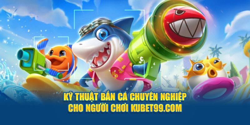 ky-thuat-ban-ca-chuyen-nghiep-cho-nguoi-choi-hubet-com