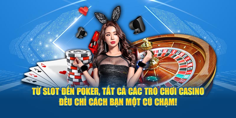 tu-slot-den-poker-tat-ca-cac-tro-choi-casino-deu-chi-cach-ban-mot-cu-cham